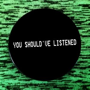 2.25 inch you should've listened button badge pin